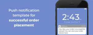 Leverage Push Notifications that notify users about the delivery process and order status 